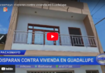 Pacasmayo: disparan contra vivienda en Guadalupe
