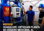 Guadalupe: Nueva planta de oxígeno para Hospital Tomás Lafora